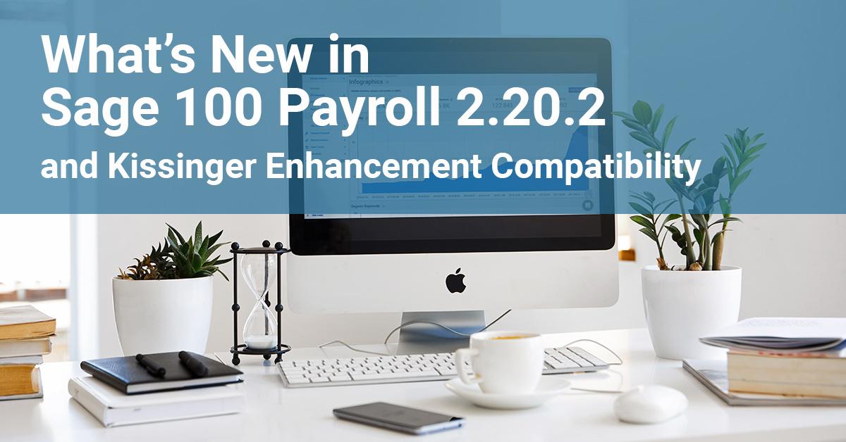 What's new in Sage 100 Payroll 2.20.2 and Kissinger Enhancement Compatibility