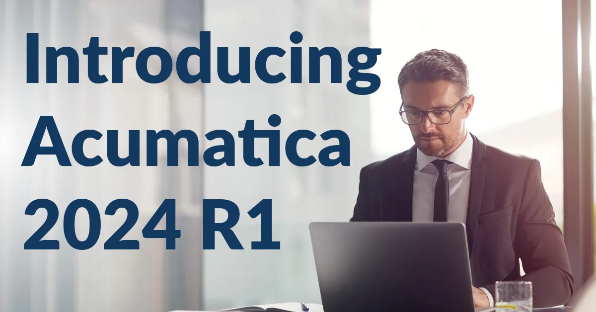 Introducing Acumatica 2024 R1: New Features and Product Improvements