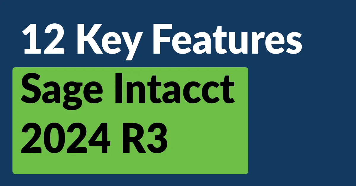 12 Key Features of Sage Intacct 2024 Release 3: Discover What’s New